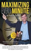 Maximizing Every Minute: Accomplish More Than You Ever Have Before 1367186323 Book Cover