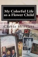 My Colorful Life as a Flower Child 1535471549 Book Cover