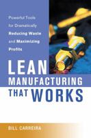 Lean Manufacturing That Works: Powerful Tools for Dramatically Reducing Waste and Maximizing Profits 0814472370 Book Cover