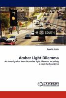 Amber Light Dilemma: An investigation into the amber light dilemma including a case study analysis 3844320733 Book Cover