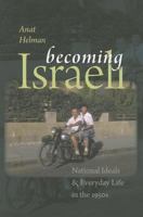 Becoming Israeli: National Ideals and Everyday Life in the 1950s 1611685575 Book Cover
