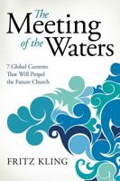 The Meeting of the Waters: 7 Global Currents That Will Propel the Future Church 1434764842 Book Cover