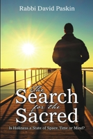 The Search for the Sacred: Is Holiness a State of Space, Time or Mind? 148345519X Book Cover