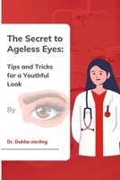 The Secret to Ageless Eyes: Tips and Tricks for a Youthful Look B0BYR8KHWB Book Cover