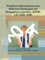 Positive Interventions and Effective Strategies for Struggling Learners: ADHD, LD, Odd, Asd 1365364550 Book Cover