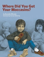 Where Did You Get Your Moccasins? 1895411505 Book Cover