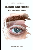 Breaking the Chains: Overcoming PTSD and Finding Healing B0BZF584LN Book Cover