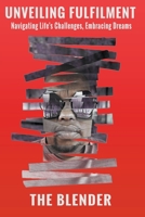 Unveiling Fulfillment: Navigating Life's Challenges, Embracing Dreams B0CG9TR4H4 Book Cover