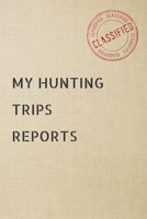 My Hunting trips Reports: Blank Hunting log book | Hunter journal & logbook to record & keep track of your wild game & outdoor hunt of deer elk buck ... hare turkey goose | gifts for hunters men 1673848958 Book Cover