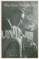 Herbie Nichols: A Jazzist's Life 1551281465 Book Cover