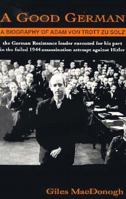 A Good German: A Biography of Adam von Trott Zu Solz 0879514965 Book Cover