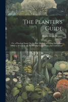 The Planter's Guide: Or, a Practical Essay On the Best Method of Giving Immediate Effect to Wood, by the Removal of Large Trees and Underwood 1021728322 Book Cover