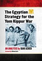 The Egyptian Strategy for the Yom Kippur War: An Analysis 0786442530 Book Cover