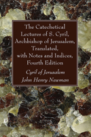 The Catechetical Lectures of S. Cyril, Archbishop of Jerusalem, Translated, with Notes and Indices, Fourth Edition 1666731722 Book Cover