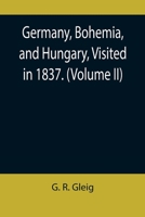 Germany, Bohemia, And Hungary, Visited In 1837, Volume 2... 9355899246 Book Cover