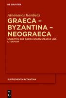 Graeca - Byzantina - Neograeca: Schriften Zur Griechischen Sprache Und Literatur 3110633280 Book Cover