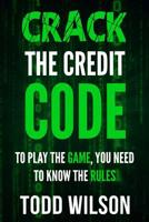 Crack The Credit Code: To Play The Game, You Need To Know The Rules 1096532883 Book Cover