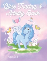 Girls Tracing & Activity Book Ages 3 -8: Connect the Dot, Unicorn Coloring, Maze, Number & letter tracing B08MHCT4KL Book Cover