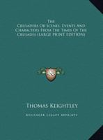 The Crusaders, or Scenes, Events, and Characters, From the Times of the Crusades 135714704X Book Cover
