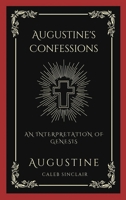 Augustine's Confessions: An Interpretation of Genesis (An Allegorical Interpretation of the Creation) 9358372524 Book Cover