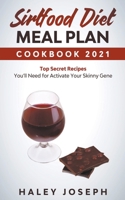 Sirtfood Diet Meal Plan Cookbook 2021 Top Secret Recipes You'll Need for Activate Your Skinny Gene 1393962386 Book Cover