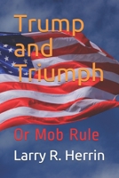 Trump and Triumph: Or Mob Rule B08F6Y3SYZ Book Cover