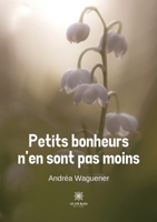 Petits bonheurs n'en sont pas moins B0C58DF1P2 Book Cover