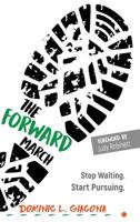 The Forward March: Stop Waiting. Start Pursuing. 0999386921 Book Cover