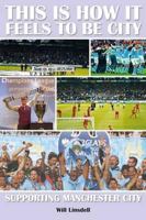 This is how it Feels to be City: Supporting Manchester City 1780911998 Book Cover