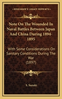 Note On The Wounded In Naval Battles Between Japan And China During 1894-1895: With Some Considerations On Sanitary Conditions During The War 1120656311 Book Cover