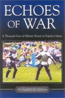 Echoes of War: A Thousand Years of Military History in Popular Culture 0813122406 Book Cover