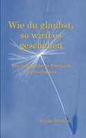 Wie du glaubst, so wird es geschehen: Das schöpferische Potenzial der Gedanken (German Edition) 381926258X Book Cover