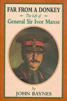 Far from a Donkey: The Life of General Sir Ivor Maxse Kcb, Cvo, Dso 185753185X Book Cover