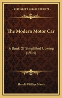 The Modern Motor Car: A Book Of Simplified Upkeep 1146653867 Book Cover