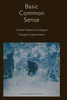 Basic Common Sense: Further Radical Ecological Thought Experiments 0911385681 Book Cover