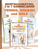 Wortsuchr?tsel 3 in 1 Sammelband Tennis, Squash und Golf: R?tsel R?tselbuch Suchsel Wortr?tsel Sport Spiel Spieler Weihnachten Geburtstag Ostern Hallo 3755700778 Book Cover