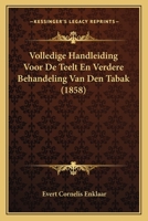 Volledige Handleiding Voor De Teelt En Verdere Behandeling Van Den Tabak (1858) 1160270171 Book Cover