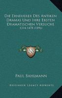 Die Erneuerer Des Antiken Dramas Und Ihre Ersten Dramatischen Versuche 1247756238 Book Cover