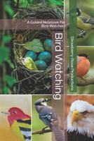 Bird Watching: A Guided Notebook For Bird-Watchers 1720016097 Book Cover