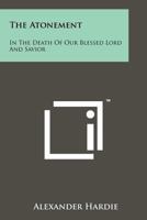 The Atonement: In the Death of Our Blessed Lord and Savior 1258147025 Book Cover