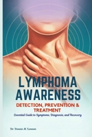 LYMPHOMA AWARENESS DETECTION, PREVENTION & TREATMENT: Essential Guide to Symptoms, Diagnosis, and Recovery B0FGWFDB67 Book Cover