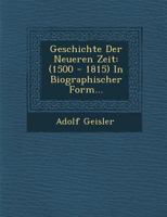Geschichte Der Neueren Zeit: (1500 - 1815) In Biographischer Form... 1286964199 Book Cover
