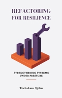 Refactoring For Resilience: Strengthening Systems Under Pressure 433638293X Book Cover