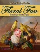 Floral Fun 42 Grayscale Coloring Pages: Flowers in Beautiful Floral Arrangements with Butterflies, Birds, Bird Nests, Fruit and Other Still Life Objects Take You Away from Daily Stress and Help You Re 1546987851 Book Cover