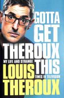 Gotta Get Theroux This: My Life and Strange Times in Television 1509880399 Book Cover