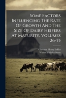 Some Factors Influencing The Rate Of Growth And The Size Of Dairy Heifers At Maturity, Volumes 26-35 1286791413 Book Cover
