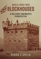 Anglo-Boer War Blockhouses - A Military Engineer's Perspective 1928455565 Book Cover