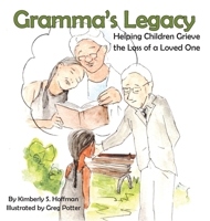 Gramma's Legacy: Helping Children Grieve the Loss of a Loved One B0H1NF4B2X Book Cover