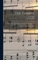 The Timbrel: a Collection of Sacred Music: Selected and Arranged From the Best European and American Authors: Together With Numerous Original Compositions 1013725573 Book Cover