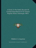 A Guide to the Public Records of Scotland Deposited in H. M. General Register House, Edinburgh 116452951X Book Cover